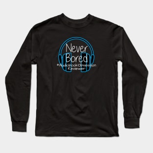 Never Bored - Audiobook Obsession Reviewer Long Sleeve T-Shirt